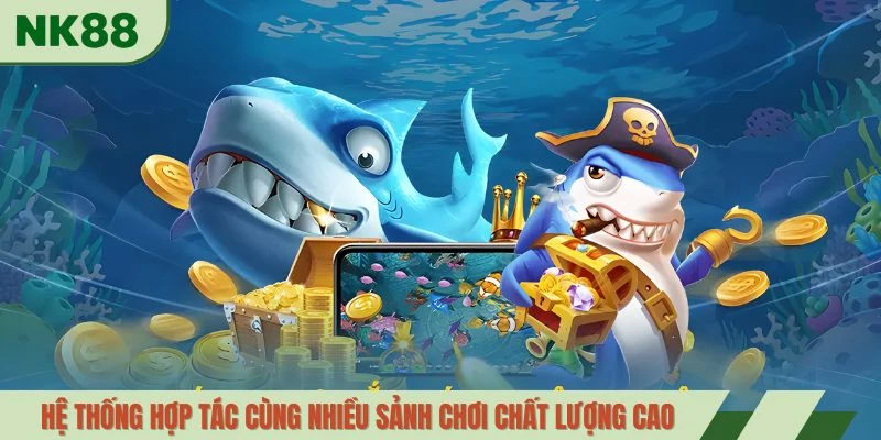 Hệ thống hợp tác cùng nhiều sảnh chơi chất lượng cao