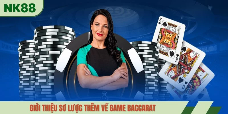 Giới thiệu sơ lược thêm về game baccarat