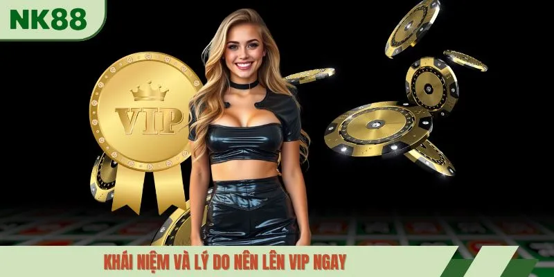 Khái niệm và lý do nên lên VIP ngay