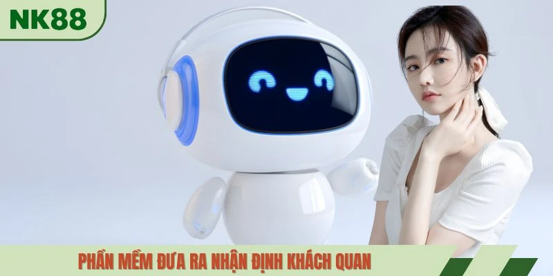 Phần mềm đưa ra nhận định khách quan