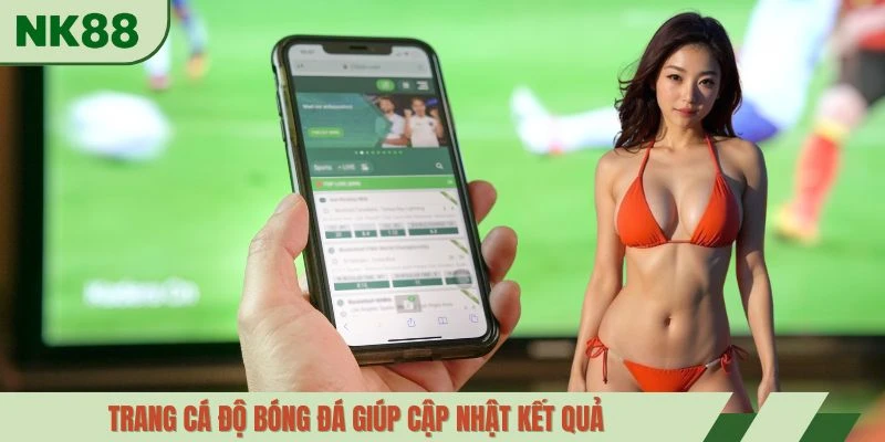 Trang cá độ bóng đá giúp cập nhật kết quả